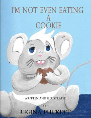 Book I'm Not Even Eating a Cookie Regina Puckett