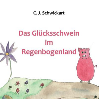 Buch Das Glücksschwein im Regenbogenland C J Schwickart