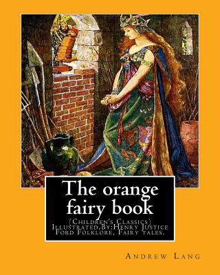 Könyv The orange fairy book. By: Andrew Lang, illustrated By: H.J. Ford: (Children's Classics) Illustrated, Folklore, Fairy tales. Henry Justice Ford ( Andrew Lang