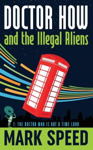 Carte Doctor How and the Illegal Aliens: The Doctor Who isn't a Time Lord Mark Speed