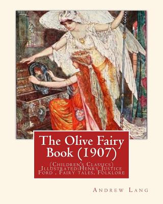 Carte The Olive Fairy Book (1907) by: Andrew Lang, illustrated By: H. J. Ford: (Children's Classics) Illustrated: Henry Justice Ford (1860-1941) was a proli Andrew Lang