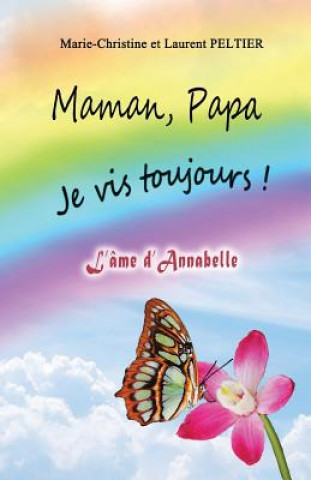 Kniha Maman, Papa je vis toujours !: l'âme d'Annabelle Marie-Christine Peltier