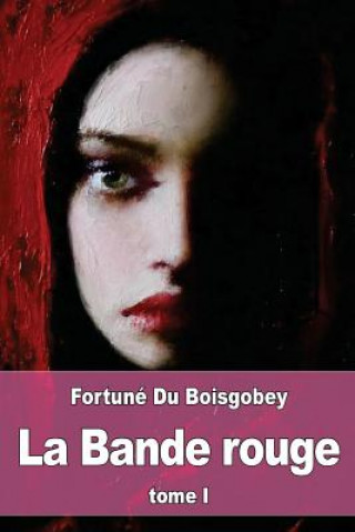 Könyv La Bande rouge: Tome I: Aventures d'une jeune fille pendant le si?ge Fortune du Boisgobey