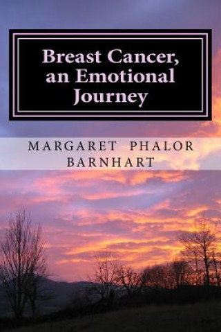 Könyv Breast Cancer, an Emotional Journey: (30 years later) Margaret P Barnhart