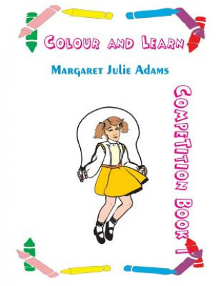 Carte Colour and Learn: Colouring Competition Book 1 Mrs Margaret Julie Adams
