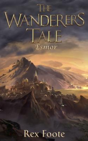 Könyv The Wanderer's Tale: Esmor Rex Foote