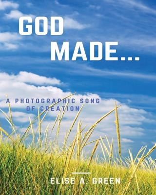 Kniha God Made...: A Photographic Song Of Creation Elise a Green