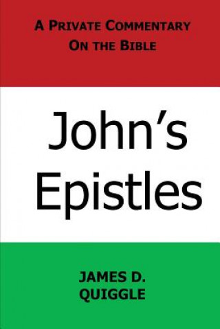 Carte A Private Commentary on the Bible: John's Epistles James D Quiggle