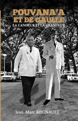 Kniha Pouvana'a et de Gaulle: La candeur et la grandeur Jean-Marc Regnault