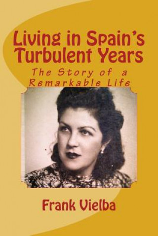 Książka Living in Spain's Turbulent Years: The Story of a Remarkable Life MR Frank Vielba