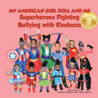 Kniha My American Girl Doll and Me: Superheroes Fighting Bullying with Kindness MS Carla Andrea