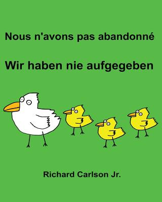 Kniha Nous n'avons pas abandonné Wir haben nie aufgegeben: Livre d'images pour enfants Français-Allemand (Édition bilingue) Richard Carlson Jr