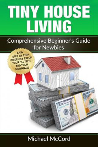 Könyv Tiny House Living: Comprehensive Beginner's Guide for Newbies Michael McCord