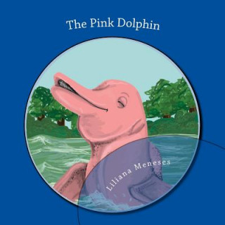 Kniha The Pink Dolphin: Bilingual edition Liliana Meneses