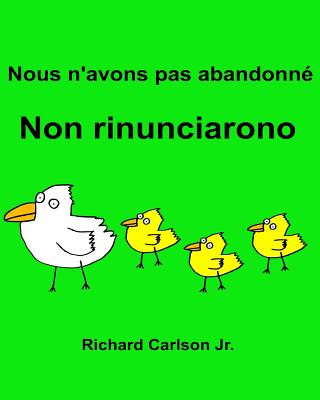 Knjiga Nous n'avons pas abandonné Non rinunciarono: Livre d'images pour enfants Français-Italien (Édition bilingue) Richard Carlson Jr