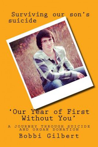 Könyv 'Our Year of First Without You': A journey through suicide and organ donation Mrs Bobbi Morgan Gilbert