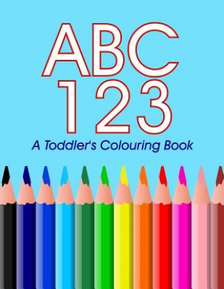 Kniha ABC 123 - A toddler's Colouring Book: Colouring and Learning the ABC's 123's Steve James