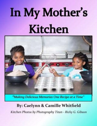 Könyv In My Mother's Kitchen: Making Delicious Memories One Recipe at a Time Mrs Sherri Williams Whitfield