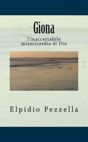 Könyv Giona: l'inaccettabile misericordia di Dio Elpidio Pezzella