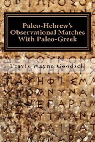 Kniha Paleo-Hebrew's Observational Matches With Paleo-Greek Travis Wayne Goodsell