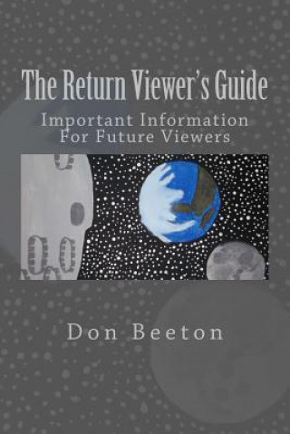 Kniha The Return Viewer's Guide: Important Information For Future Viewer's Don G Beeton