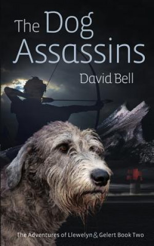 Książka The Dog Assassins: The Adventures of Llewelyn and Gelert Book Two MR David Bell