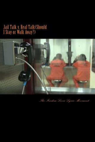 Kniha Jail Talk v. Real Talk(Should I Stay or Walk Away): How to spot, identify a Prison Pen Pal Gamer. If you're 1 who is lucky enough to make that RARE CO The Freedom Loves Lyriic Movement