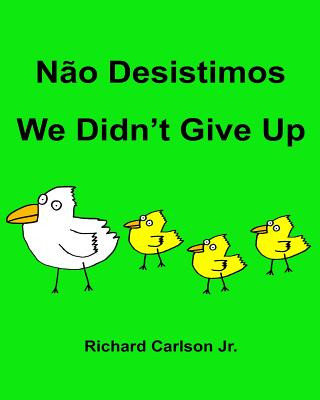 Książka N?o Desistimos We Didn't Give Up: Livro Ilustrado para Crianças Portugu?s (Brasil)-Ingl?s (Ediç?o Bilíngue) Richard Carlson Jr