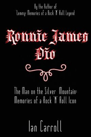 Kniha Ronnie James Dio: The Man on the Silver Mountain: Memories of a Rock 'N' Roll Icon MR Ian Carroll