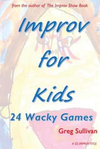 Carte Improv For Kids: 24 Wacky Games Greg Sullivan