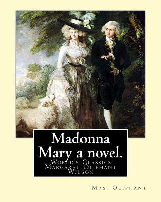 Książka Madonna Mary a novel. By: Mrs. Oliphant (World's Classics): Margaret Oliphant Wilson Oliphant (née Margaret Oliphant Wilson) (4 April 1828 - 25 Mrs Oliphant