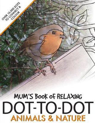 Kniha Mum's Book of Relaxing Dot-to-dot: Animals & Nature Clarity Media