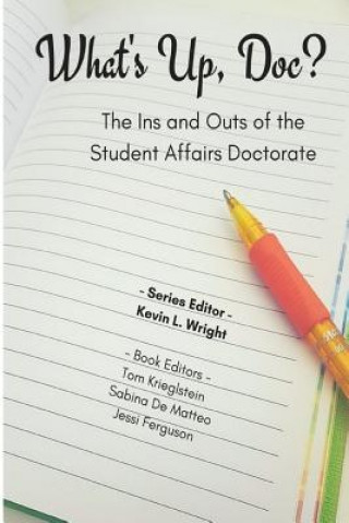 Knjiga What's Up Doc?: The Ins and Outs of the Student Affairs Doctorate Kevin Wright