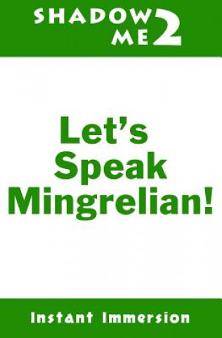 Könyv Shadow Me 2: Let's Speak Mingrelian! Instant Immersion
