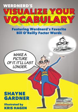 Книга Visualize Your Vocabulary: Featuring Werdnerd's Favorite Bill O'Reilly Factor Words Shayne Gardner