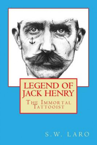 Könyv Legend of Jack Henry - The Immortal Tattooist S W Laro