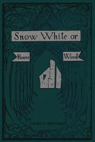 Carte Snow White: or, the House in the Wood Laura E Richards
