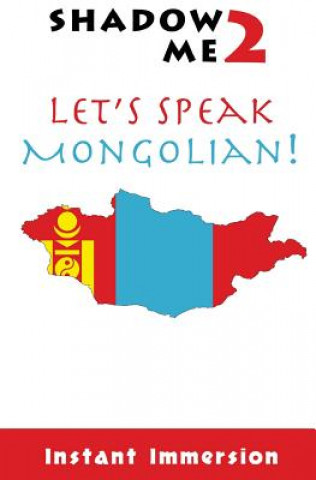 Könyv Shadow Me 2: Let's Speak Mongolian! Instant Immersion