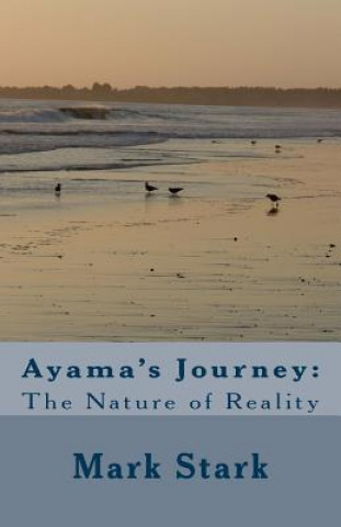 Książka Ayama's Journey: The Nature of Reality Mark Stark