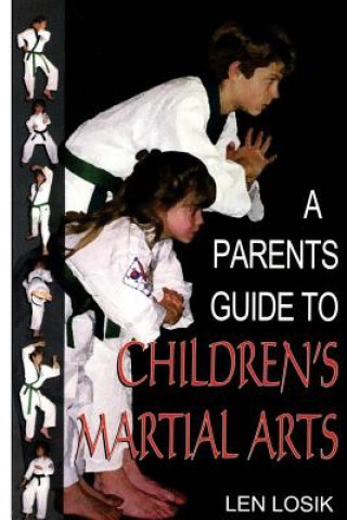 Kniha A Parent's Guide to Children's Martiial Arts Len Losik Ph D