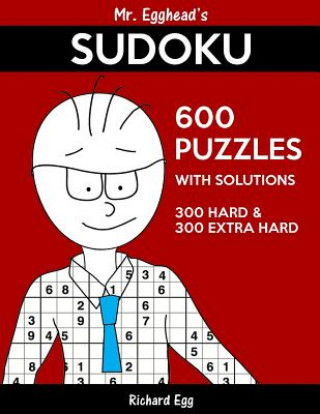 Könyv Mr. Egghead's Sudoku 600 Puzzles With Solutions: 300 Hard and 300 Extra Hard Richard Egg