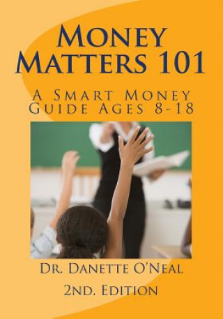 Książka Money Matters 101: A Smart Money Guide Ages 8-18; 2nd Ed. Dr Danette a O'Neal