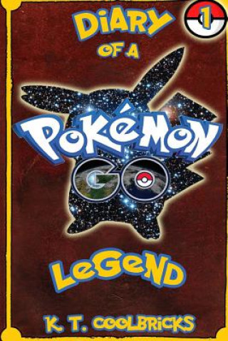 Książka Diary of a Pokemon Go Legend: 1 K T Coolbricks