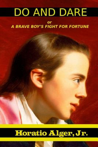 Kniha Do and Dare: Or a Brave Boy's Fight for Fortune Horatio Alger Jr