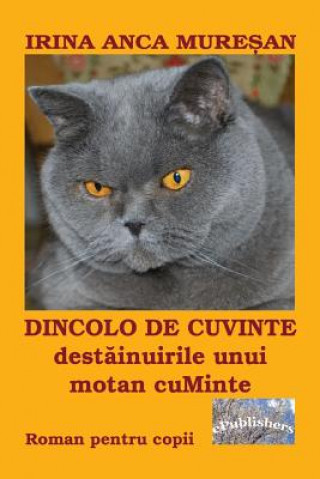 Könyv Dincolo de Cuvinte - Destainuirile Unui Motan Cuminte: Roman Irina Anca Muresan