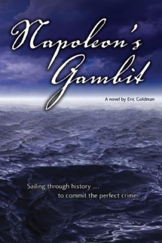 Libro Napoleon's Gambit: Sailing through history to commit the perfect crime MR Eric Goldman