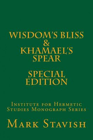 Kniha Wisdom's Bliss - Developing Compassion in Western Esotericism & Khamael's Spear: IHS Monograph Series Mark Stavish