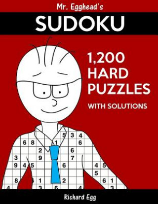 Kniha Mr. Egghead's Sudoku 1,200 Hard Puzzles With Solutions: Only One Level Of Difficulty Means No Wasted Puzzles Richard Egg