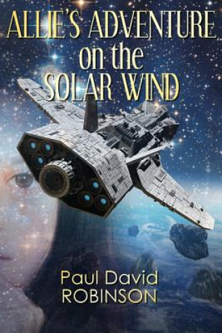Könyv Allie's Adventure on the Solar Wind Paul David Robinson