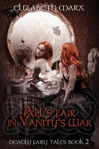 Kniha All's Fair in Vanity's War: Deadly Fairy Tales, Book 2 Elizabeth Marx